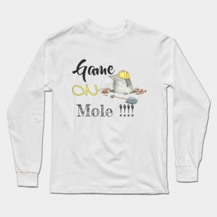 Game on mole - funny mole | pets lovers Long Sleeve T-Shirt